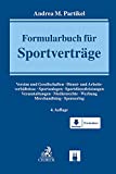 Formularbuch für Sportverträge: Vereine und Gesellschaften, Dienst- und Arbeitsverhältnisse, Sportanlagen, Sportdienstleistungen, Veranstaltungen, Medienrechte, Werbung, Merchandising, Sponsoring